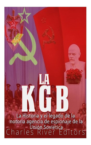 Libro: La Kgb: La Historia Y El Legado De La Notoria Agencia