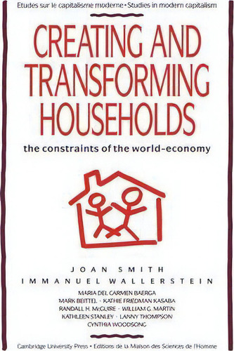 Studies In Modern Capitalism: Creating And Transforming Households: The Constraints Of The World-..., De Joan Smith. Editorial Cambridge University Press, Tapa Dura En Inglés