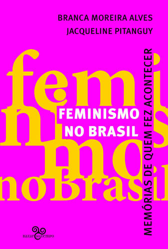 Feminismo No Brasil - Memórias De Quem Fez Acontecer