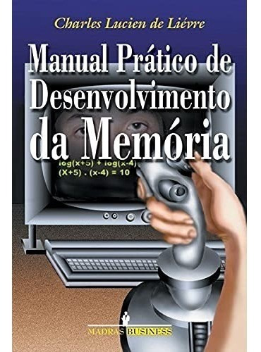 Livro Manual Prático De Desenvolvimento Da Memória, De Charles Lucien De Lievre. Editora Madras, Capa Mole Em Português