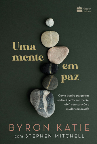 Uma mente em paz: Como quatro perguntas podem libertar sua mente, abrir seu coração e mudar seu mundo, de Byron. Editora HarperCollins, capa mole em português, 2022