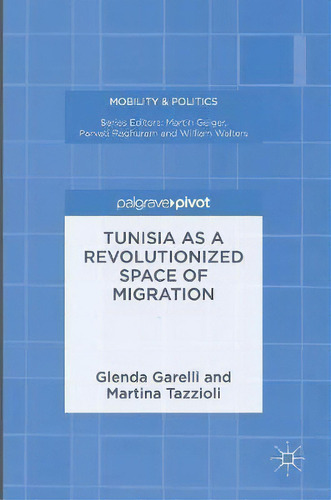 Tunisia As A Revolutionized Space Of Migration, De Glenda Garelli. Editorial Palgrave Macmillan, Tapa Dura En Inglés