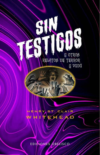 SIN TESTIGOS Y OTROS RELATOS DE TERROR Y VUDU, de WHITEHEAD, HENRY S.. Editorial Ediciones Obelisco S.L., tapa dura en español