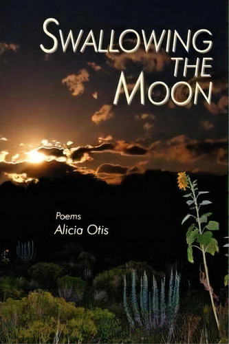Swallowing The Moon, De Alicia Otis. Editorial Sunstone Press, Tapa Blanda En Inglés