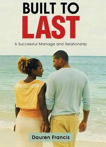 Built To Last: A Successful Marriage And Relationship, De Dauren Francis., Vol. 1. Editorial Westbow Press, Tapa Dura En Inglés