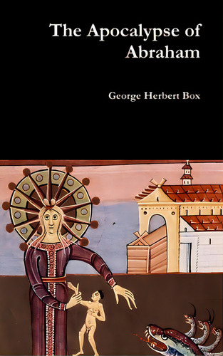 The Apocalypse Of Abraham, De Box, George Herbert., Vol. 1. Editorial Lulu Pr, Tapa Dura En Inglés