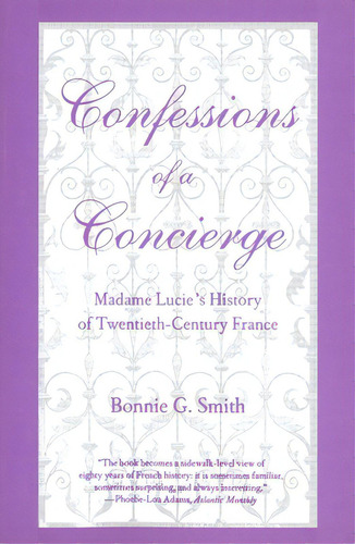 Confessions Of A Concierge: Madame Lucies History Of Twentieth-century France, De Smith, Bonnie G.. Editorial Yale Univ Pr, Tapa Blanda En Inglés