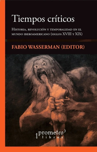 Fabio Wasserman Ed - Tiempos Criticos Historia Revolucion