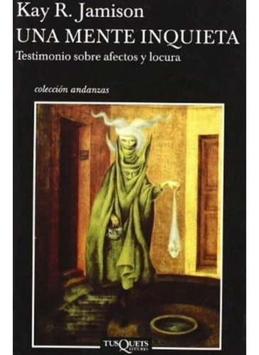 Una mente inquieta, de Jamison K., vol. 1. Editorial TUSQUETS EDITORES, tapa blanda en español