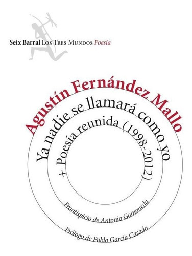 Ya Nadie Se Llamara Como Yo: Poesia Reunida 1998-2012, De Fernandez Mallo, Agustin. Editorial Seix Barral, Tapa Blanda En Español, 2018