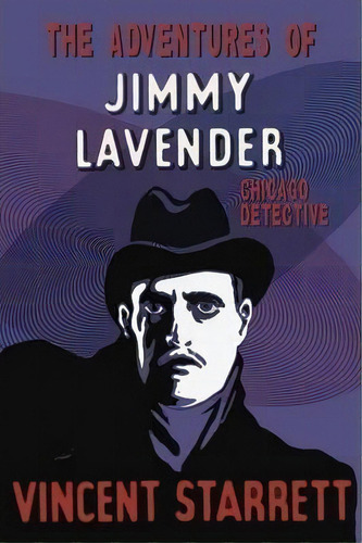 The Adventures Of Jimmy Lavender : Chicago Detective, De Vincent Starrett. Editorial Wildside Press, Tapa Blanda En Inglés