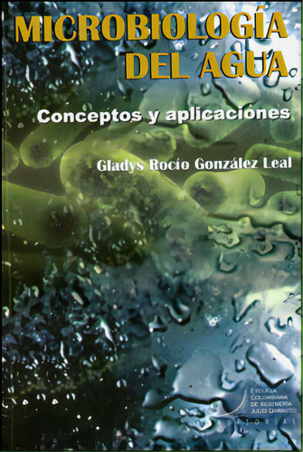 Microbiología del agua: conceptos y aplicaciones, de Gladys Rocío Gonzáles Leal. Serie 9588726038, vol. 1. Editorial E. Colombiana de Ingeniería, tapa blanda, edición 2012 en español, 2012