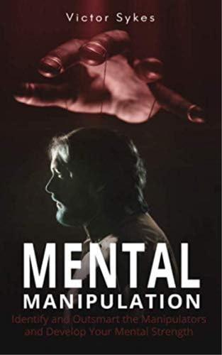 Mental Manipulation: Identify And Outsmart The Manipulators And Develop Your Mental Strength, De Sykes, Victor. Editorial Oem, Tapa Blanda En Inglés