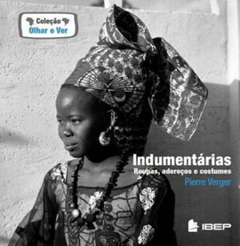 Indumentarias Roupas Adereços E Costumes, De Verger, Pierre. Editora Ibep, Capa Mole Em Português