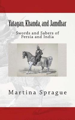 Libro Yatagan, Khanda, And Jamdhar : Swords And Sabers Of...