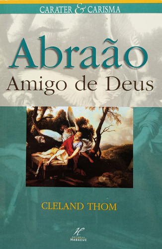 Abraão Amigo De Deus - Cleland Thom Editora Habacuc Série Caráter E Carisma