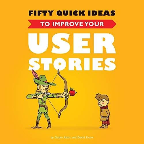 Book : Fifty Quick Ideas To Improve Your User Stories -...