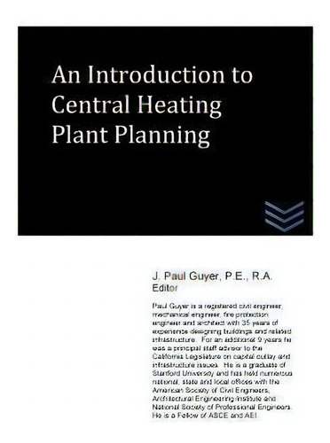 An Introduction To Central Heating Plant Planning, De J Paul Guyer., Vol. 1. Editorial Createspace Independent Publishing Platform, Tapa Blanda En Inglés