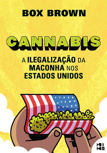 Cannabis - A Ilegalização da Maconha nos Estados Unidos, de Box Brown. Editora MINO EDITORA, capa mole em português, 2019