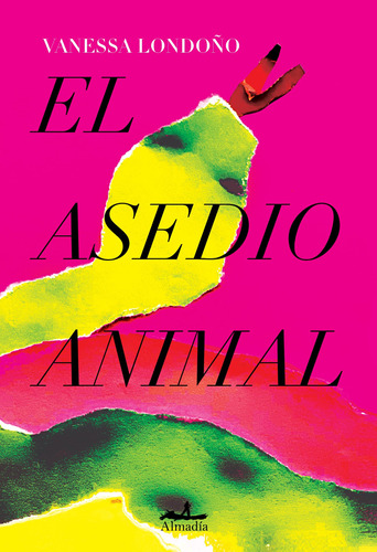 El asedio animal, de Londoño, Vanessa. Serie Narrativa Editorial Almadía, tapa dura en español, 2021