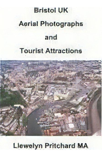 Bristol Uk Aerial Photographs And Tourist Attractions, De Llewelyn Pritchard. Editorial Createspace Independent Publishing Platform, Tapa Blanda En Español