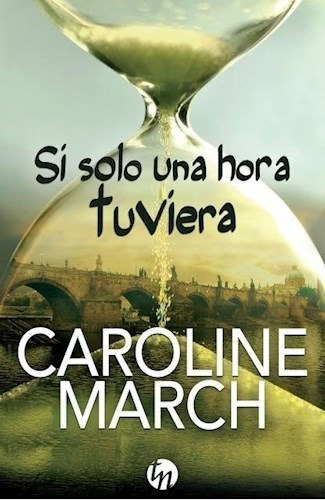 Libro Si Solo Una Hora Tuviera De Caroline March