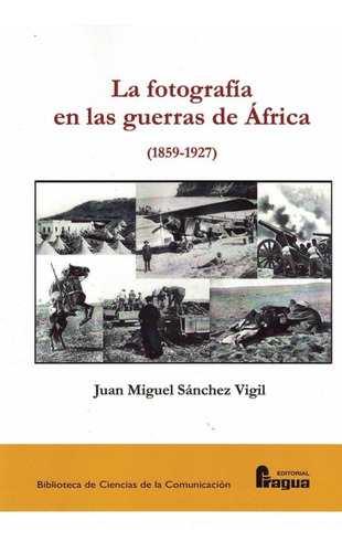 La Fotografia En Las Guerras De Africa 1859-1927  - Sanchez 