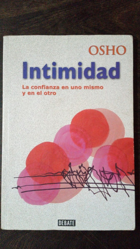 Intimidad. La Confianza En Uno Mismo Y En El Otro - Osho (Usado)