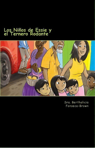 Los Ni Os De Essie Y El Ternero Rodante, De Sra Berthalicia Fonseca Brown. Editorial Createspace Independent Publishing Platform, Tapa Blanda En Español