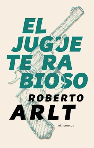 El Juguete Rabioso - Roberto Arlt - Libro Barenhaus