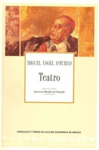 Teatro, De Miguel Ángel Asturias., Vol. Volúmen Único. Editorial Fondo De Cultura Económica, Tapa Dura En Español, 2003