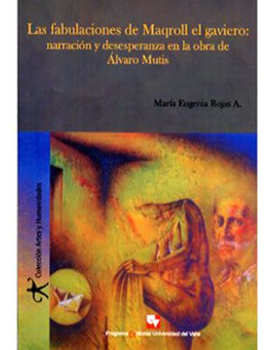 Las Fabulaciones De Maqroll El Gaviero: Narración Y Desesp, De María Eugeniarojas Arana. 9584408938, Vol. 1. Editorial Editorial U. Del Valle, Tapa Blanda, Edición 2007 En Español, 2007