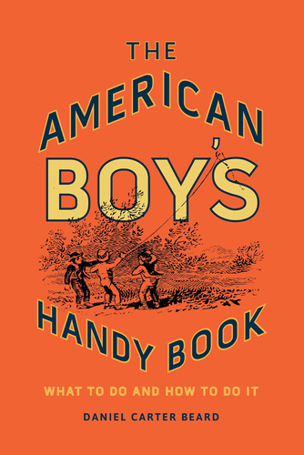 Libro: The American Boyøs Handy Book: What To Do And