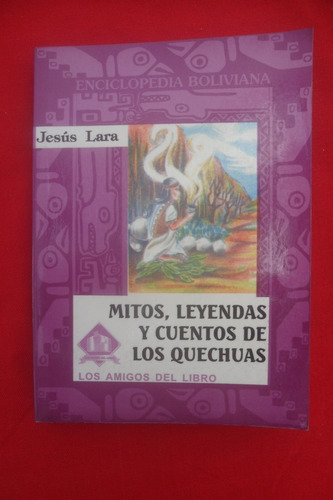 Mitos, Leyendas Y Cuentos De Los Quechuas. Jesus Lara