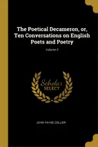 Comprar The Poetical Decameron, Or, Ten Conversations On English Poets And Poetry; Volume Ii, De Collier, John Payne. Editorial Wentworth Pr, Tapa Blanda En Inglés