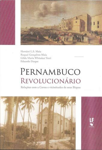 Libro Pernambuco Revolucionário Relações Com A Coroa E Vicis