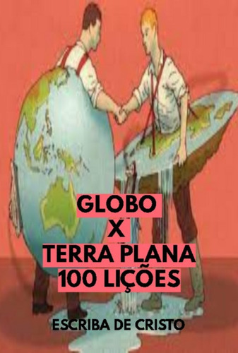 Globo X Terra Plana - 100 Lições: Geodésia, De Escriba De Cristo. Série Não Aplicável, Vol. 1. Editora Clube De Autores, Capa Mole, Edição 1 Em Português, 2022