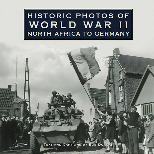 Historic Photos Of World War Ii: North Africa To Germany, De Duncan, Bob., Vol. 1. Editorial Turner, Tapa Dura En Inglés