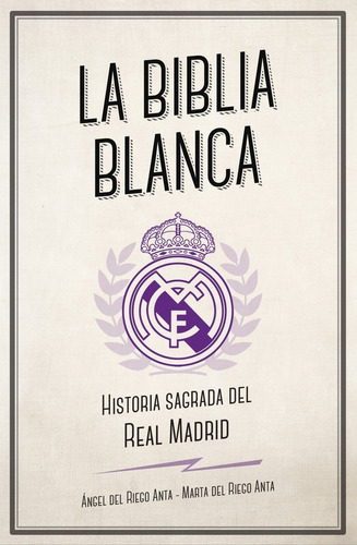 Libro: La Biblia Blanca: Historia Sagrada Del Real Madrid