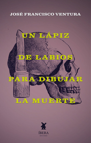 Libro Un Lapiz De Labios Para Dibujar La Muerte - Jose Fr...