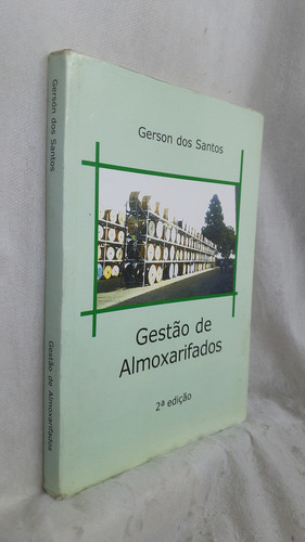 Livro Gestão De Almoxarifados - Gerson Dos Santos - Editora Do Autor (Usado)