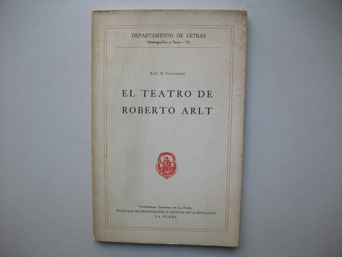 El Teatro De Roberto Arlt - Raúl H. Castagnino