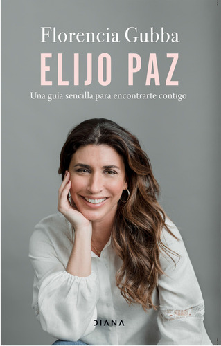 Elijo Paz, De Florencia Gubba. Editorial Diana En Español