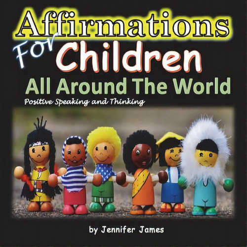 Affirmations For Children All Around The World, De James, Jennifer. Editorial Createspace, Tapa Blanda En Inglés