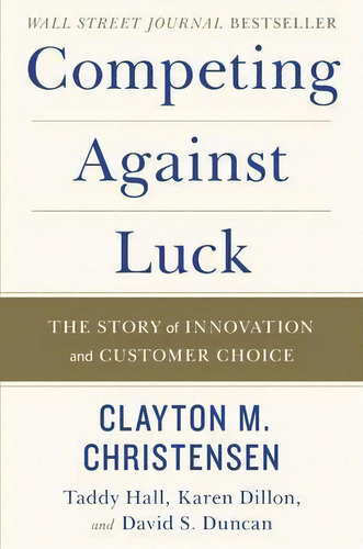 Competing Against Luck, De Clayton M Christensen. Editorial Gardners En Inglés
