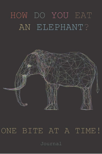 Libro: How Do You Eat An Elephant? One Bite At A Time! Journ