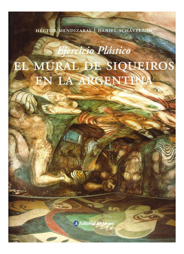 El Mural De Siqueiros, 1ra. Edición, Mendizabal Schavelzon