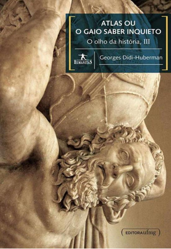 Atlas Ou O Gaio Saber Inquieto - O Olho Da Historia, Iii