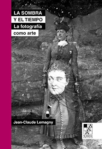 La Sombra Y El Tiempo La Fotografia Como Arte ( 2da. Ed. ) -