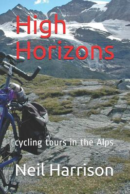 Libro High Horizons: Cycling Tours In The Alps - Harrison...